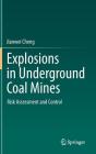 Explosions in Underground Coal Mines: Risk Assessment and Control By Jianwei Cheng Cover Image
