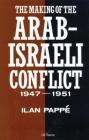 The Making of the Arab-Israeli Conflict, 1947-1951 By Ilan Pappé Cover Image