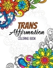 Trans Affirmation Coloring Book: Positive Affirmations of LGBTQ for Relaxation, Adult Coloring Book with Fun Inspirational Quotes, Creative Art Activi By Voloxx Studio Cover Image