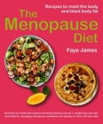 The Menopause Diet: recipes to reset the body and blast body fat  By Faye James Cover Image