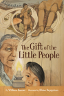 The Gift of the Little People: A Six Seasons of the Asiniskaw Ithiniwak Story By William Dumas, Rhian Brynjolson (Illustrator) Cover Image