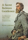 A Secret Between Gentlemen: Lord Battersea's Hidden Scandal And The Lives It Changed Forever Cover Image