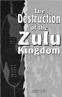 The Destruction of the Zulu Kingdom: 
