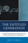 The Entitled Generation: Helping Teachers Teach and Reach the Minds and Hearts of Generation Z By III Zarra, Ernest J. Cover Image