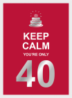 Keep Calm You're Only 40 By Summersdale Cover Image