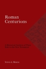 Roman Centurions: A Historical Analysis of Their Role in the New Testament By Steven A. Mercer, Michael A. G. Haykin (Foreword by) Cover Image