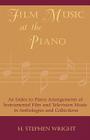 Film Music at the Piano: An Index to Piano Arrangements of Instrumental Film and Television Music in Anthologies and Collections Cover Image