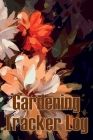 Gardening Tracker Log: Tracker for Beginners and Avid Gardeners, Flowers, Fruit, Vegetable Planting, Care instructions Gift for Gerdening Lov Cover Image