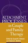 Attachment Processes in Couple and Family Therapy By Susan M. Johnson, EdD (Editor), Valerie E. Whiffen, PhD (Editor) Cover Image