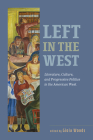 Left in the West: Literature, Culture, and Progressive Politics in the American West Cover Image
