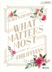 What Matters Most - Bible Study Book: A Study of Philippians By Karen Ehman Cover Image