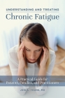Understanding and Treating Chronic Fatigue: A Practical Guide for Patients, Families, and Practitioners By Joel Young Cover Image