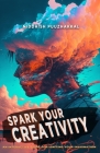 Spark Your Creativity: An Interactive Guide for Igniting Your Imagination By Niddhish Puuzhakkal Cover Image