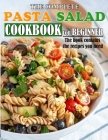 The Complete Pasta Salad Cookbook for Beginner: The book contains the recipes you need By Eda Nicolas Cover Image