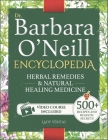 Dr. Barbara O'Neill Herbal Remedies & Natural Medicine Encyclopedia: A Self-Healing Collection of 500+ Naturopathic Recipes and Holistic Secrets So Re By Lady Veritas Cover Image