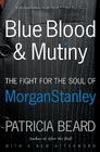 Blue Blood and Mutiny: The Fight for the Soul of Morgan Stanley Cover Image