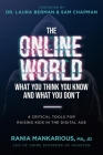 The Online World, What You Think You Know and What You Don't: 4 Critical Tools for Raising Kids in the Digital Age By Rania Mankarious, Laura Berman (Foreword by) Cover Image