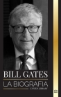 Bill Gates: La biografía del filántropo estadounidense detrás del imperio Microsoft By United Library Cover Image