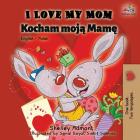 I Love My Mom: English Polish Bilingual Book (English Polish Bilingual Collection) By Shelley Admont, Kidkiddos Books Cover Image