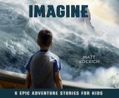 Imagine: 6 Epic Adventure Stories for Kids By Matt Koceich, Tim Gregory (Narrator) Cover Image