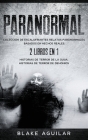 Paranormal: Colección de Escalofriantes Relatos Paranormales Basados en Hechos Reales. 2 libros en 1 -Historias de Terror de la Ou By Blake Aguilar Cover Image