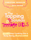 The Tapping Solution for Teenage Girls: How to Stop Freaking Out and Keep Being Awesome By Christine Wheeler Cover Image