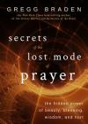 Secrets of the Lost Mode of Prayer: The Hidden Power of Beauty, Blessing, Wisdom, and Hurt By Gregg Braden Cover Image