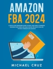 Amazon fba 2023 A Step by Step Beginners Guide To Build Your Own E-Commerce Business From Home and Make $10,000 per Month Selling Physical Products On By Michael Cruz Cover Image