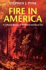 Fire in America: A Cultural History of Wildland and Rural Fire Cover Image