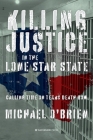 Killing Justice in the Lone Star State: Calling Time on Texas Death Row By Michael O'Brien Cover Image