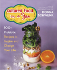 Cultured Food in a Jar: 100+ Probiotic Recipes to Inspire and Change Your Life By Donna Schwenk Cover Image