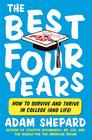 The Best Four Years: How to Survive and Thrive in College (and Life) By Adam Shepard Cover Image