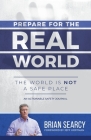Prepare for The Real World: The World Is Not a Safe Place By Brian Searcy Cover Image