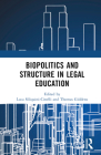 Biopolitics and Structure in Legal Education By Luca Siliquini-Cinelli (Editor), Thomas Giddens (Editor) Cover Image