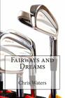 Fairways and Dreams By Chris Waters Cover Image