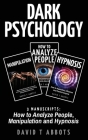 Dark Psychology: 3 Manuscripts How to Analyze People, Manipulation and Hypnosis Cover Image