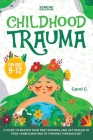 Childhood Trauma for Kids 9-12 By Serene Publications, Carol C Cover Image
