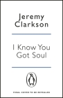 I Know You Got Soul By Jeremy Clarkson Cover Image