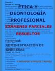 Ética Y Deontología Profesional-Exámenes Parciales Resueltos: Facultad: Administración de Empresas By P. Medardo Vasquez Galindo Cover Image