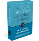 The Stress Reduction Card Deck for Teens: 52 Essential Mindfulness Skills By Gina M. Biegel Cover Image