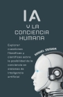 IA y la conciencia humana, explorar cuestiones filosóficas y científicas sobre la posibilidad de la conciencia en sistemas de inteligencia artificial. Cover Image