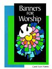 Banners for Worship (Concordia Banner Craft) By Carol Jean Harms Cover Image