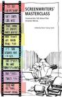 Screenwriters' Masterclass: Screenwriters Talk About Their Greatest Movies (Insider Filmbooks) By Kevin Conroy Scott Cover Image
