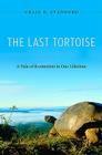 The Last Tortoise: A Tale of Extinction in Our Lifetime By Craig B. Stanford Cover Image