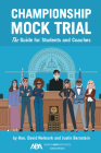 Championship Mock Trial: The Guide for Students and Coaches By David David, Justin B. Bernstein Cover Image