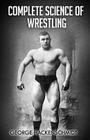 Complete Science of Wrestling: (Original Version, Restored) By George Hackenschmidt Cover Image