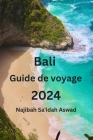 Bali Guide de voyage 2024 By Najibah Sa'idah Aswad Cover Image