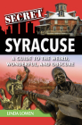 Secret Syracuse: A Guide to the Weird, Wonderful, and Obscure Cover Image
