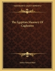 The Egyptian Masonry of Cagliostro Cover Image