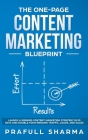 The One-Page Content Marketing Blueprint: Step by Step Guide to Launch a Winning Content Marketing Strategy in 90 Days or Less and Double Your Inbound By Prafull Sharma Cover Image
